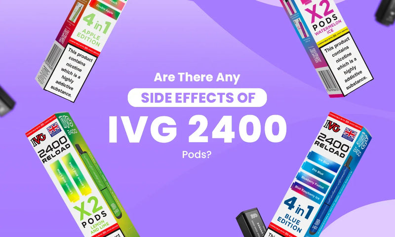 Are There Any Side Effects of IVG 2400 Pods? Are There Any Side Effects of IVG 2400 Pods?