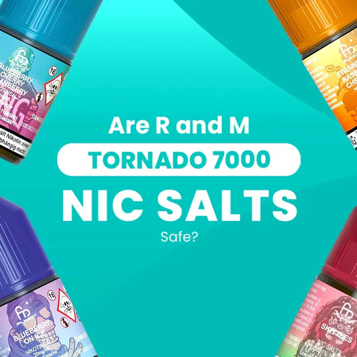 Are R and M Tornado 7000 Nic Salts Safe?