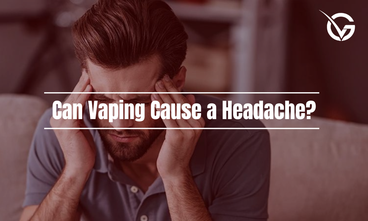 Can Vaping Cause a Headache? - Golden Vape Can Vaping Cause a Headache? - Golden Vape