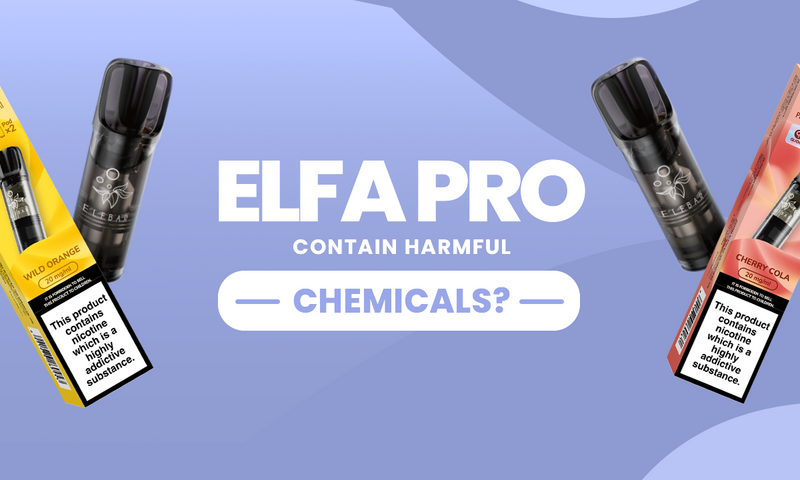 Do ELFA PRO Pods Contain Harmful Chemicals? UK Guide Do ELFA PRO Pods Contain Harmful Chemicals? UK Guide