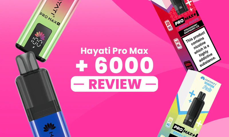 Hayati Pro Max Plus 6000 Review: Pods, Flavours & 6000 Puff Performance Hayati Pro Max Plus 6000 Review: Pods, Flavours & 6000 Puff Performance