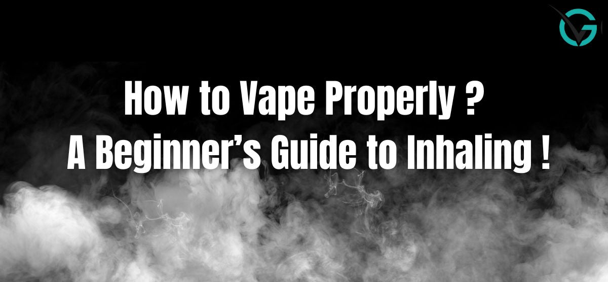 How to Vape Properly - A Beginner’s Guide to Inhaling