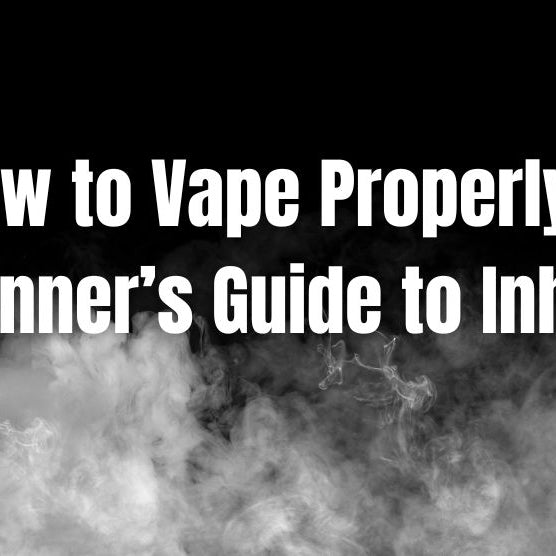 How to Vape Properly - A Beginner’s Guide to Inhaling
