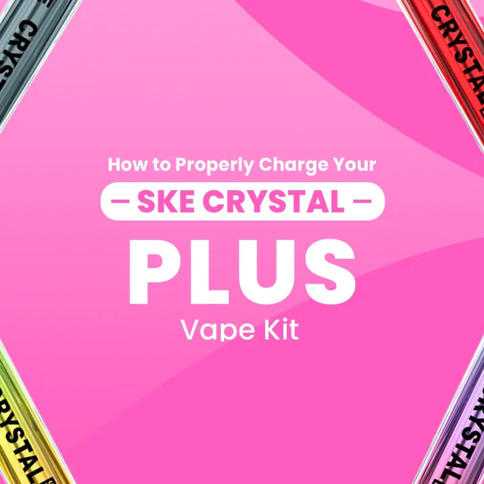 How to Properly Charge Your SKE Crystal Plus Vape Kit