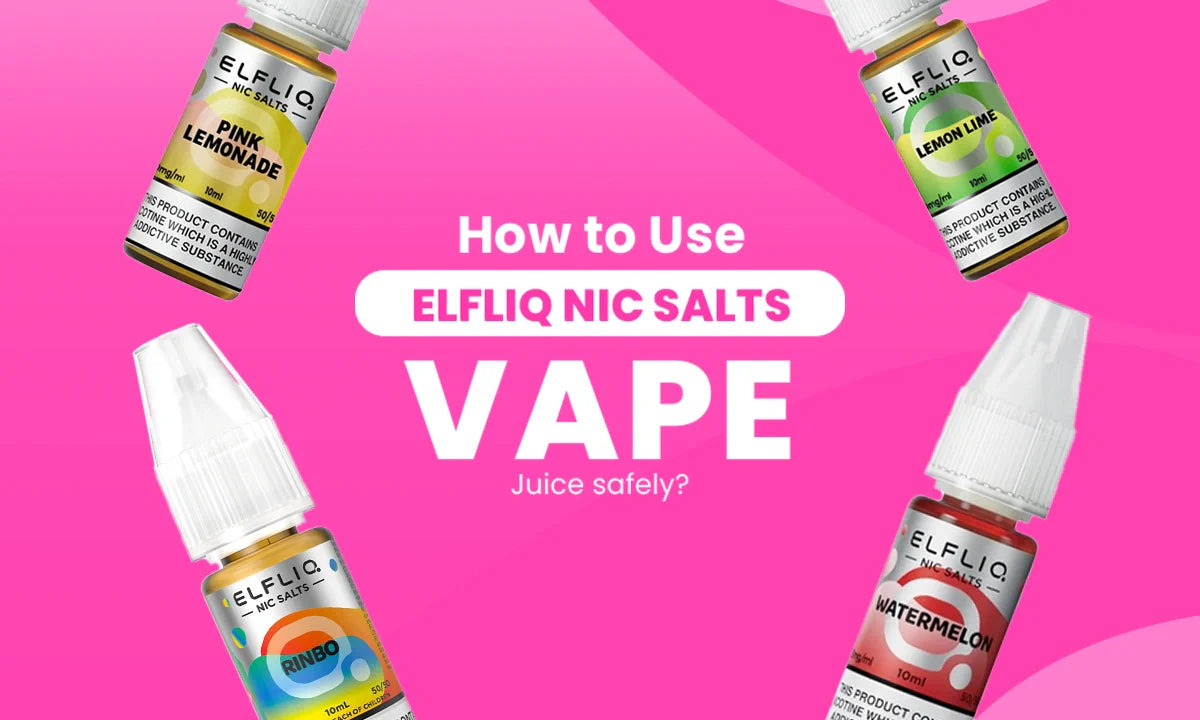 How to Use Elfliq Vape Juice Safely | Elfliq Nic Salts Guide How to Use Elfliq Vape Juice Safely | Elfliq Nic Salts Guide