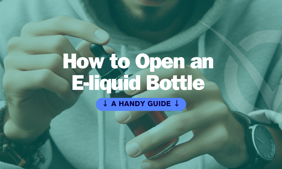 How To Open an E-liquid Bottle?