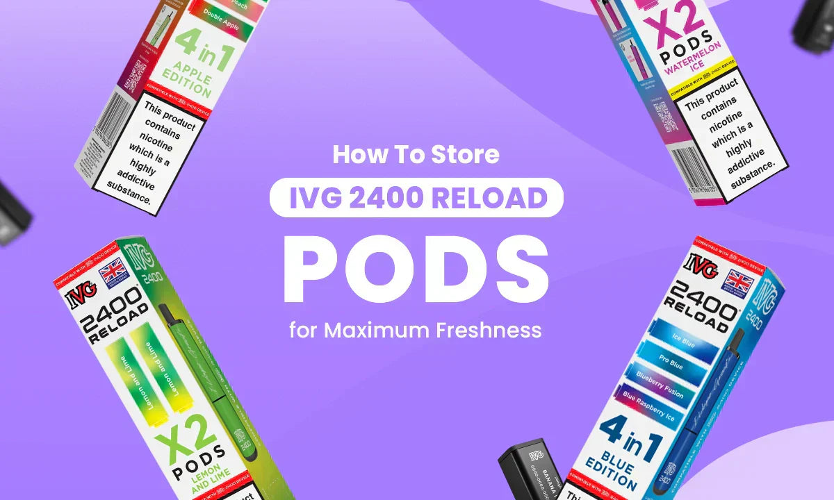 How to Store IVG 2400 Reload Pods for Maximum Freshness