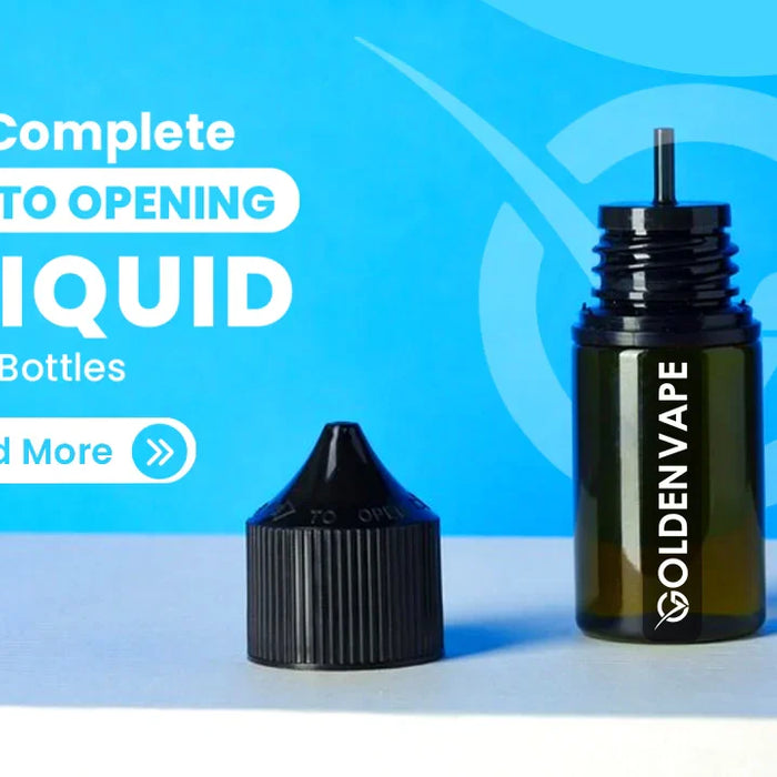 The Complete Guide to Opening E-Liquid Bottles