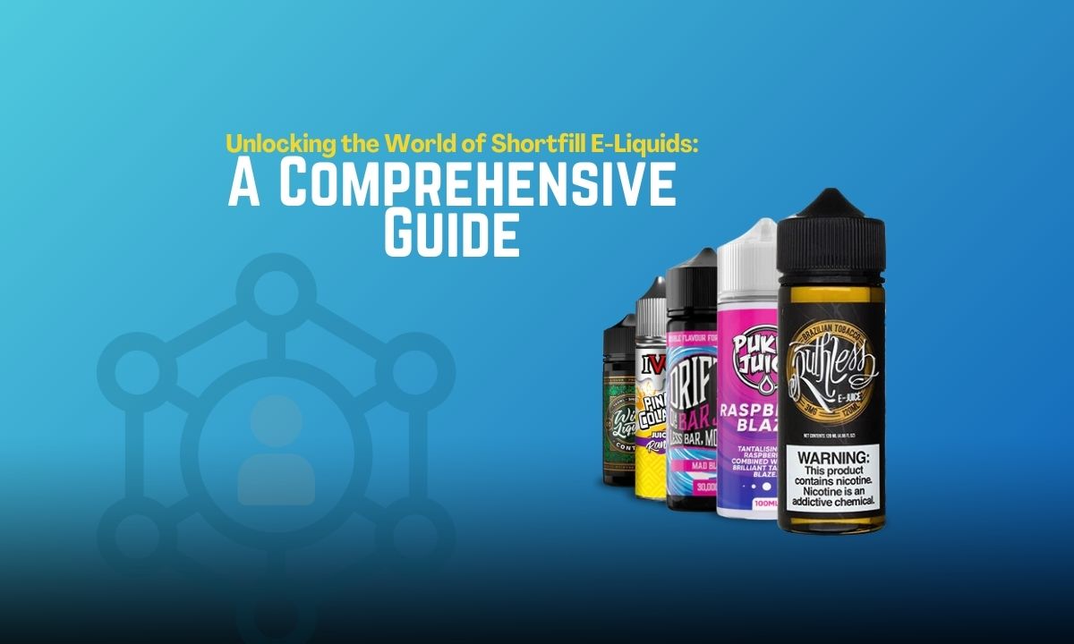 Unlocking The World Of Shortfill E Liquids A Comprehensive Guide unlocking-the-world-of-shortfill-e-liquids-a-comprehensive-guide