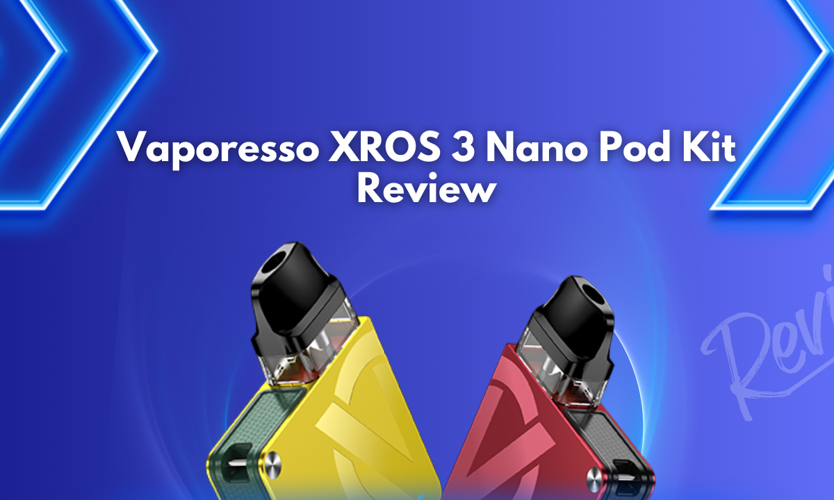Vaporesso XROS 3 Nano Pod Kit Review - Golden Vape Vaporesso XROS 3 Nano Pod Kit Review - Golden Vape