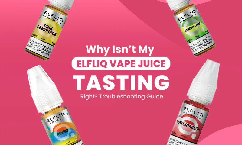 Why Isn't My Elfliq Vape Juice Tasting Right? | Troubleshooting Guide